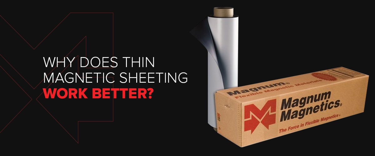 Why does thin magnetic sheeting work better