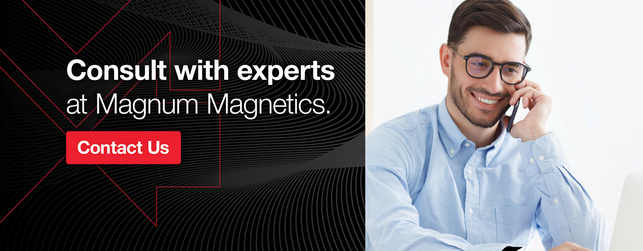Consult with experts at Magnum Magnetics