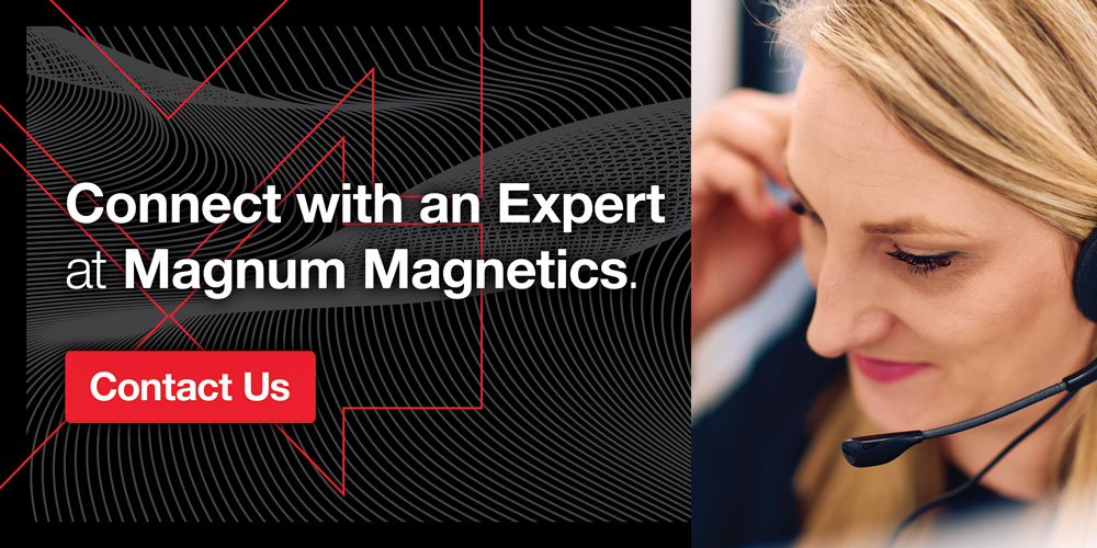 Connect with an expert at Magnum Magnetics